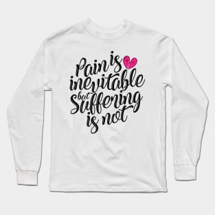 'Pain Is Inevitable Suffering Is Not' Family Love Shirt Long Sleeve T-Shirt